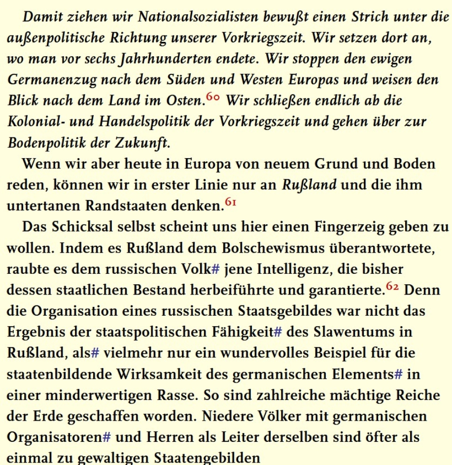 Bereits im zweiten Band von „Mein Kampf“ (1926) entwarf Hitler konkrete Expansionspläne nach Osten. Sein Weltbild basierte auf der Vorstellung eines germanischen „Herrenmenschentums“ und war durch Antisemitismus, antislawischen Rassismus und fanatischen Antikommunismus geprägt – ideologische Grundpfeiler, die später die nationalsozialistische Politik maßgeblich bestimmten.